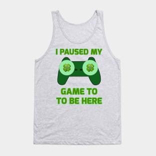 I Paused My Game To Be Here Funny St. Patrick's Gamer Tank Top